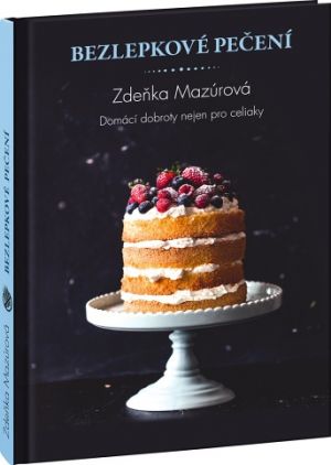 Bezlepkové pečení – Domácí dobroty nejen pro celiaky