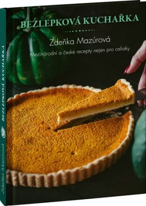 Bezlepková kuchařka – Mezinárodní a české recepty nejen pro celiaky