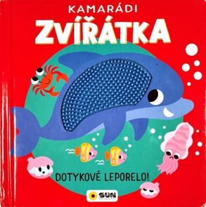 KAMARÁDI ZVÍŘÁTKA - Dotykové leporelo! - DOTKNI SE ZVÍŘÁTEK