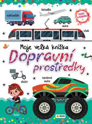 Dopravní prostředky - Moje velká knížka - Poznej a Pojmenuj